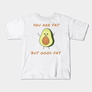 You are fat but good fat Kids T-Shirt